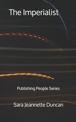 The Imperialist: Publishing People Series by Sara Jeannette Duncan