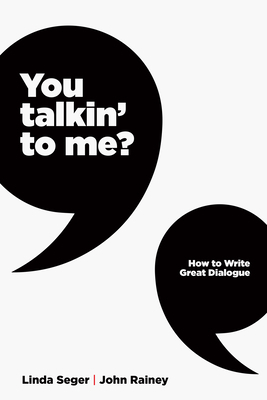 You Talkin' to Me?: How to Write Great Dialogue by Linda Seger
