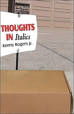 Thoughts in Italics by Kenneth Rogers Jr.