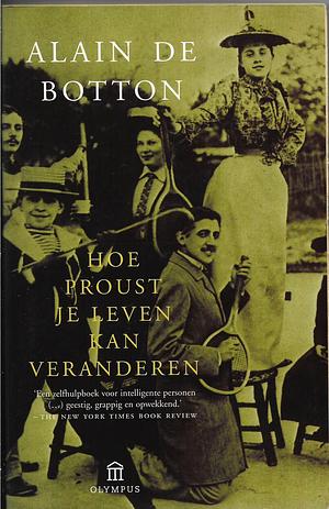 Hoe Proust je leven kan veranderen by Alain de Botton