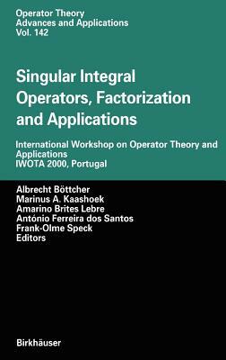 Singular Integral Operators, Factorization and Applications: International Workshop on Operator Theory and Applications Iwota 2000, Portugal by 