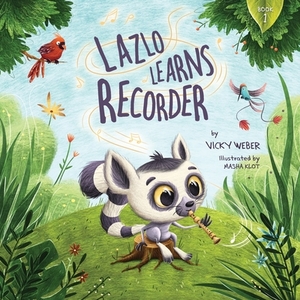 Lazlo Learns Recorder by Vicky Weber