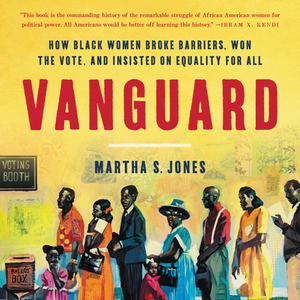 Vanguard: How Black Women Broke Barriers, Won the Vote, and Insisted on Equality for All [With Battery] by 