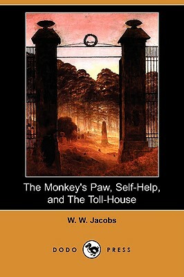 The Monkey's Paw, Self-Help, and the Toll-House (Dodo Press) by William Wymark Jacobs, W.W. Jacobs