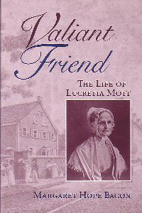 Valiant Friend: The Life of Lucretia Mott by Margaret Hope Bacon