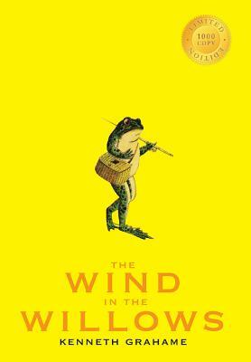 The Wind in the Willows (1000 Copy Limited Edition) by Kenneth Grahame