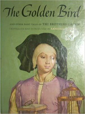 The Golden Bird and Other Fairy Tales of the Brothers Grimm by Jacob Grimm, Wilhelm Grimm