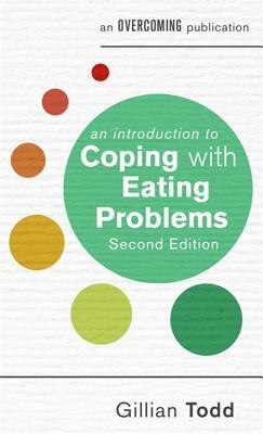 An Introduction to Coping with Eating Problems, 2nd Edition by Gillian Todd