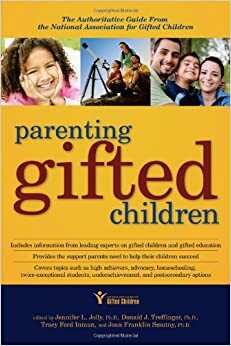 Parenting Gifted Children: The Authoritative Guide from the National Association for Gifted Children by Tracy F. Inman, Joan Franklin Smutny, Donald J. Treffinger