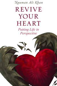 Revive Your Heart: Putting Life in Perspective by Nouman Ali Khan