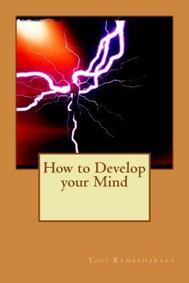How to Develop your Mind by Yogi Ramacharaka