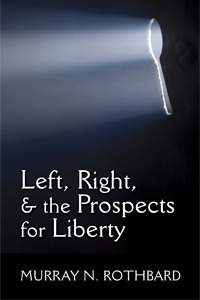 Left, Right & the Prospects for Liberty by Murray N. Rothbard