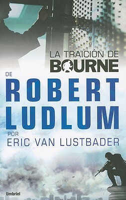 La Traicion de Bourne = The Bourne Betrayal by Robert Ludlum