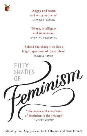 Fifty Shades of Feminism by Rachel Holmes, Susie Orbach, Lisa Appignanesi