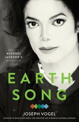 Earth Song: Inside Michael Jackson's Magnum Opus by Joseph Vogel