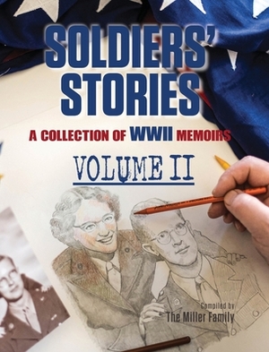 Soldiers' Stories: A Collection of WWII Memoirs, Volume II by Myra Miller