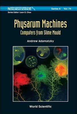 Physarum Machines: Computers from Slime Mould by Andrew Adamatzky