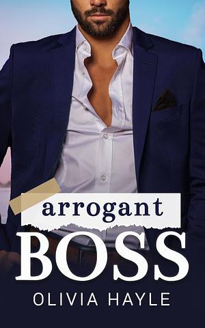 Arrogant Boss by Olivia Hayle