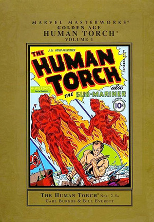 Marvel Masterworks: Golden Age Human Torch, Vol. 1 by Bill Everett, Carl Burgos