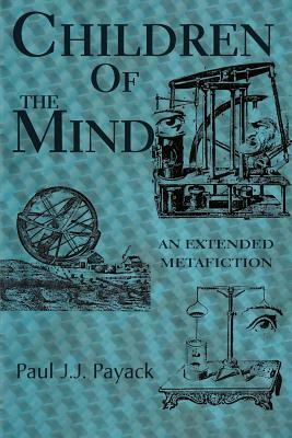 Children of the Mind: An Extended Metafiction by Paul Jj Payack
