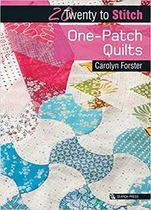Twenty to Stitch One-Patch Quilts by Carolyn Forster