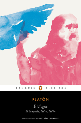Diálogos. Banquete, Fedro, Fedón / Dialogues: Symposium, Phaedo, Phaedrus by Plato