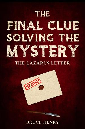 The Final Clue Solving the Mystery: The Lazarus Letter by Bruce Henry
