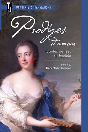 Prodiges d'amour: Contes de fées au féminin by Nora Martin Peterson