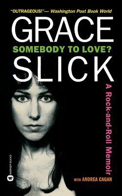 Somebody to Love?: A Rock-And-Roll Memoir by Grace Slick