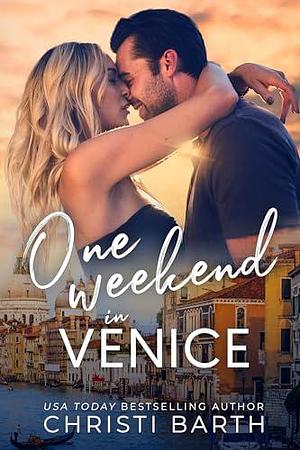 One Weekend in Venice by Christi Barth, Christi Barth