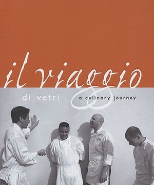 Il Viaggio Di Vetri: A Culinary Journey by Marc Vetri, David Joachim