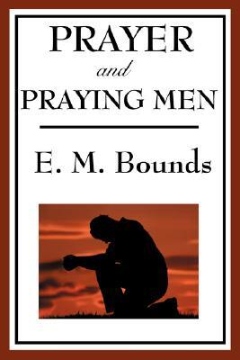 Prayer and Praying Men by E.M. Bounds