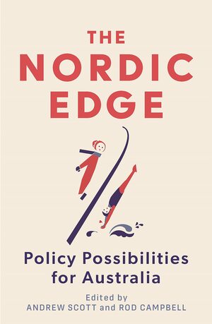 The Nordic Edge: Policy Possibilities for Australia by Rod Campbell, Andrew Scott