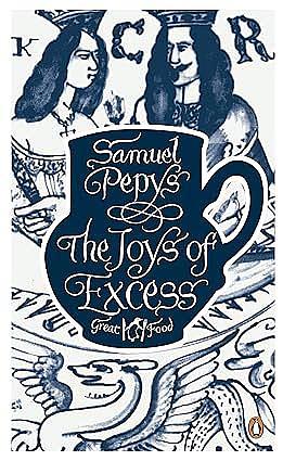 Joys of Excess by Samuel Pepys