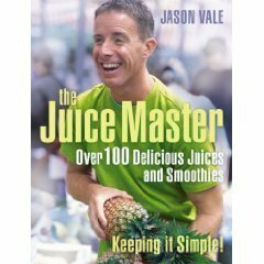 The Juice Master Keeping It Simple: Over 100 Delicious Juices And Smoothies by Jason Vale