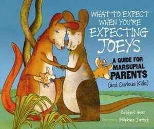 What to Expect When You're Expecting Joeys: A Guide for Marsupial Parents by Bridget Heos, Stéphane Jorisch
