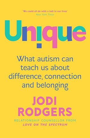 Unique: What Autism Can Teach Us about Difference, Connection and Belonging by Jodi Rodgers