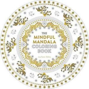 The Mindful Mandala Coloring Book: Inspiring Designs for Contemplation, Meditation and Healing by Lisa Tenzin-Dolma