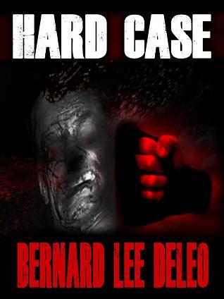 Hard Case by Bernard Lee DeLeo | The StoryGraph