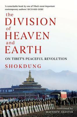 The Division of Heaven and Earth: On Tibet's Peaceful Revolution by Shokdung, Matthew Akester