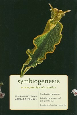 Symbiogenesis: A New Principle of Evolution by Peter H. Raven, Lynn Margulis, Boris Mikhaylovich Kozo-Polyansky, Victor Fet