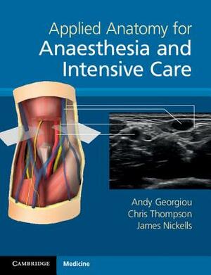 Applied Anatomy for Anaesthesia and Intensive Care by Andy Georgiou, James Nickells, Chris Thompson