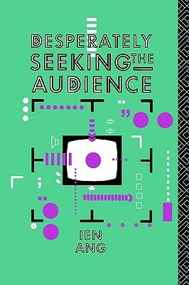 Desperately Seeking the Audience by Ien Ang