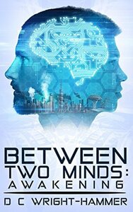 Between Two Minds: Awakening by D.C. Wright-Hammer