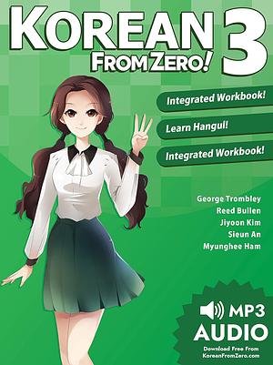 Korean From Zero! 3: Continue Mastering the Korean Language with Integrated Workbook and Online Course by Jiyoon Kim, George Trombley, Reed Bullen, Sieun Ahn, Myunghee Ham