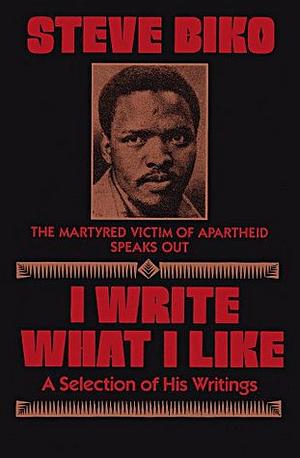 I Write What I Like by Steve Biko