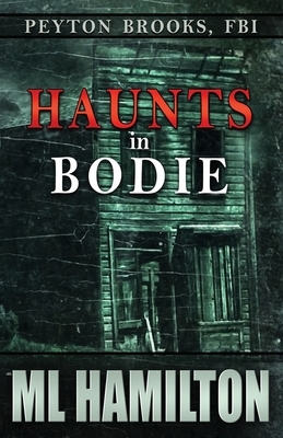 Haunts in Bodie: Peyton Brooks, FBI by M. L. Hamilton