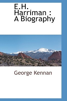 E.H. Harriman: A Biography by George Kennan