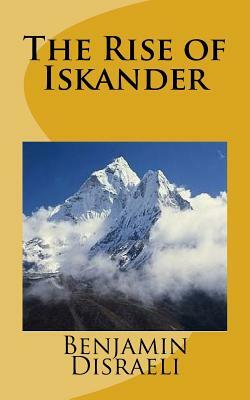 The Rise of Iskander by Benjamin Disraeli