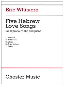 5 Hebrew Love Songs: Soprano, Violin, Tambourine, and Piano Performance Score by Eric Whitacre